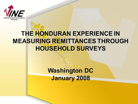 THE HONDURAN EXPERIENCE IN MEASURING REMITTANCES THROUGH HOUSEHOLD SURVEYS Washington DC January 2008.