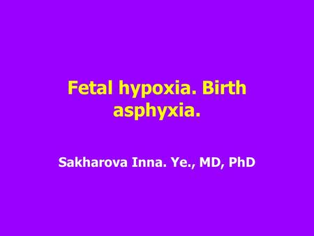 Fetal hypoxia. Birth asphyxia.