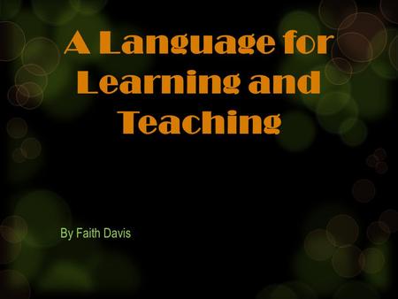 A Language for Learning and Teaching By Faith Davis.