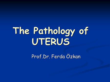 The Pathology of UTERUS