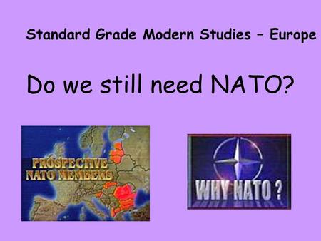 Do we still need NATO? Standard Grade Modern Studies – Europe.