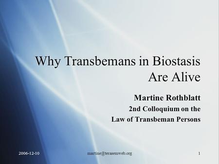 Why Transbemans in Biostasis Are Alive Martine Rothblatt 2nd Colloquium on the Law of Transbeman Persons Martine Rothblatt.