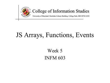 JS Arrays, Functions, Events Week 5 INFM 603. Agenda Arrays Functions Event-Driven Programming.