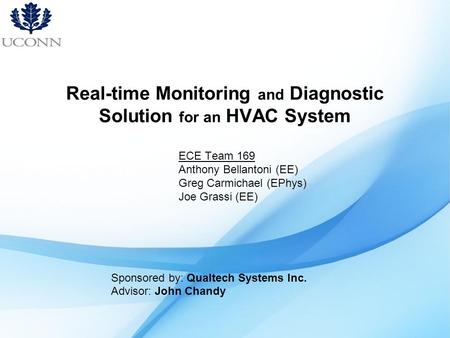 Real-time Monitoring and Diagnostic Solution for an HVAC System ECE Team 169 Anthony Bellantoni (EE) Greg Carmichael (EPhys) Joe Grassi (EE) Sponsored.