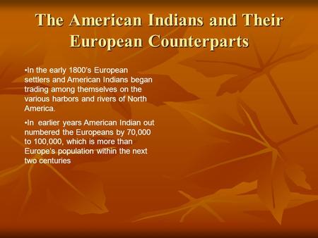 The American Indians and Their European Counterparts In the early 1800’s European settlers and American Indians began trading among themselves on the various.