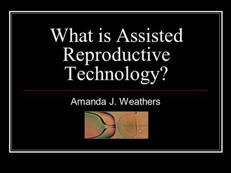 What is Assisted Reproductive Technology?