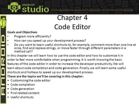 Chapter 4 Code Editor Goals and Objectives Program more efficiently? How can you speed up your development process? Do you want to learn useful shortcuts.