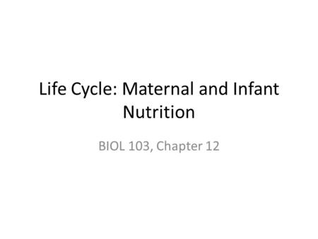 Life Cycle: Maternal and Infant Nutrition