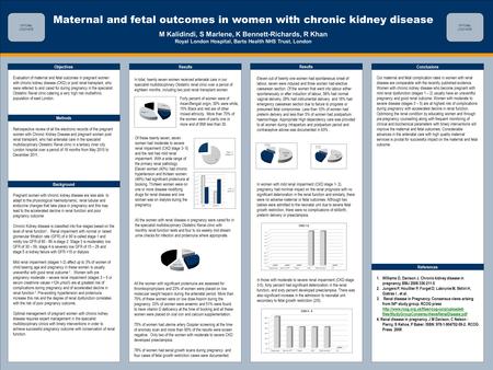 TEMPLATE DESIGN © 2008 www.PosterPresentations.com Maternal and fetal outcomes in women with chronic kidney disease M Kalidindi, S Marlene, K Bennett-Richards,