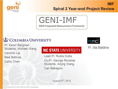 Sponsored by the National Science Foundation IMF Spiral 2 Year-end Project Review Lead PI: Rudra Dutta Co-PI: George Rouskas Students: Anjing Wang, Can.
