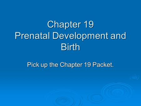 Chapter 19 Prenatal Development and Birth
