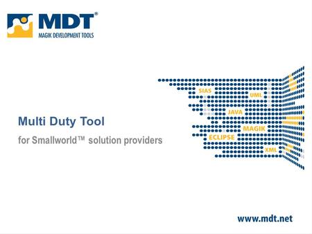 Multi Duty Tool for Smallworld™ solution providers.