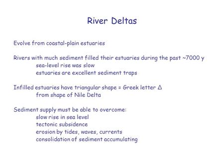 River Deltas Evolve from coastal-plain estuaries Rivers with much sediment filled their estuaries during the past ~7000 y sea-level rise was slow estuaries.