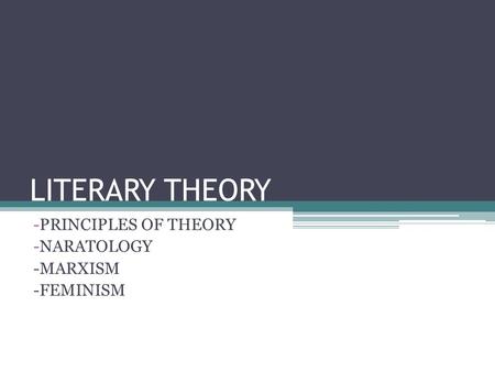 LITERARY THEORY -PRINCIPLES OF THEORY -NARATOLOGY -MARXISM -FEMINISM.
