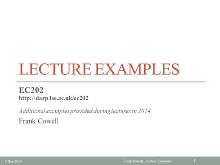 Lecture Examples EC202 Frank Cowell