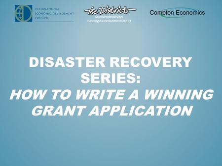 Southern Mississippi Planning & Development District DISASTER RECOVERY SERIES: HOW TO WRITE A WINNING GRANT APPLICATION Southern Mississippi Planning &