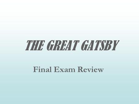 THE GREAT GATSBY Final Exam Review.