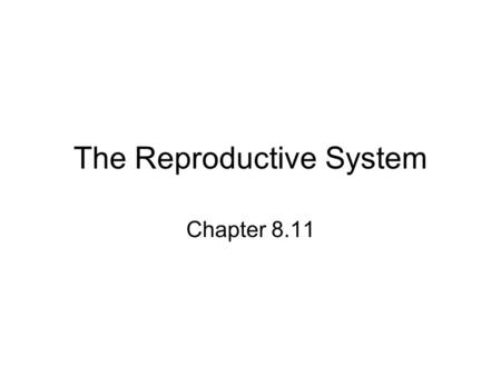 The Reproductive System Chapter 8.11. Introduction Reproduction occurs in all species. –Tiny 1 celled organisms divide or separate by themselves to reproduce.