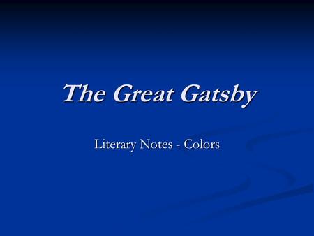 The Great Gatsby Literary Notes - Colors. gold wealth, especially unattainable items wealth, especially unattainable items Jordan – golden arm Jordan.