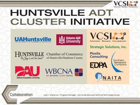 Jose’ J. Matienzo – Program Manager - Huntsville Advanced Defense Technology Cluster.