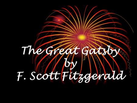 The Great Gatsby by F. Scott Fitzgerald. The Life of F. Scott Fitzgerald  Born: Sept 24, 1896  Named after ancestor (Francis Scott Key)  1913 - enrolled.