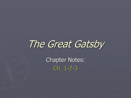 The Great Gatsby Chapter Notes: Ch. 1-2-3. ► Fitzgerald designed chapters one, two, and three for two purposes:  to introduce us to the characters of.