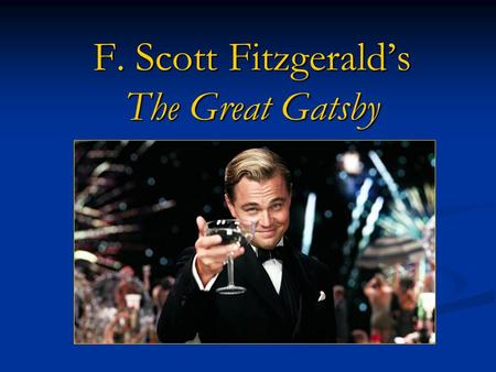 F. Scott Fitzgerald’s The Great Gatsby About the Author Born-September 24, 1896 Born-September 24, 1896 Died-December 21, 1940 Died-December 21, 1940.