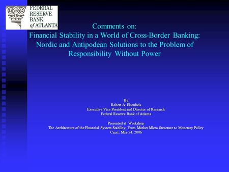 Comments on: Financial Stability in a World of Cross-Border Banking: Nordic and Antipodean Solutions to the Problem of Responsibility Without Power By.