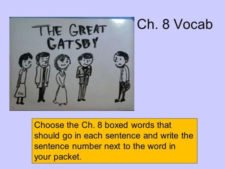 Ch. 8 Vocab Choose the Ch. 8 boxed words that should go in each sentence and write the sentence number next to the word in your packet.