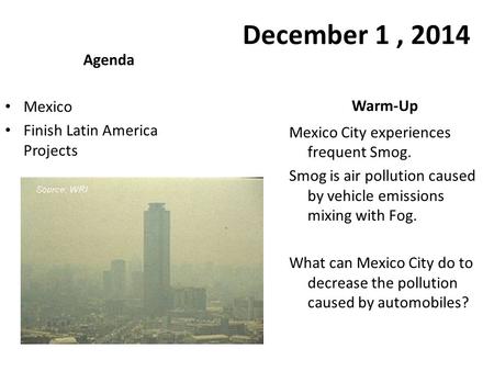 December 1 , 2014 Agenda Mexico Warm-Up Finish Latin America Projects
