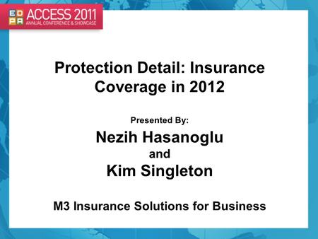 Protection Detail: Insurance Coverage in 2012 Presented By: Nezih Hasanoglu and Kim Singleton M3 Insurance Solutions for Business.