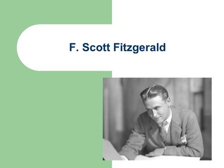 F. Scott Fitzgerald. Birth and Death Born September 24, 1896 in St. Paul, Minnesota Died December 21, 1940.