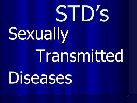 STD’s Sexually Transmitted Diseases.