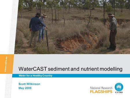 WaterCAST sediment and nutrient modelling Scott Wilkinson May 2009 Water for a Healthy Country.