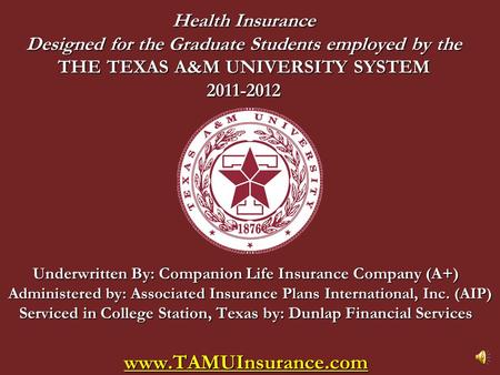 Health Insurance Designed for the Graduate Students employed by the THE TEXAS A&M UNIVERSITY SYSTEM 2011-2012 Underwritten By: Companion Life Insurance.