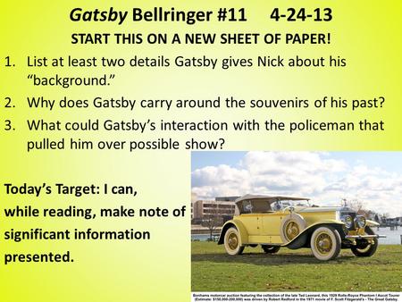 Gatsby Bellringer #114-24-13 START THIS ON A NEW SHEET OF PAPER! 1.List at least two details Gatsby gives Nick about his “background.” 2.Why does Gatsby.
