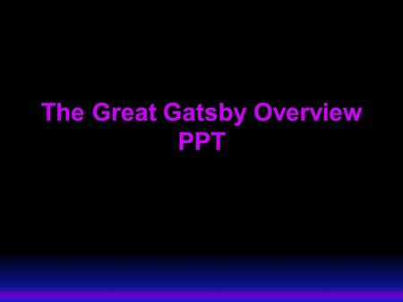 The Great Gatsby Overview PPT. Background to The Great Gatsby.