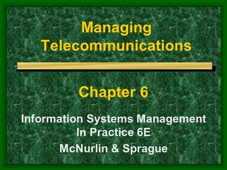Managing Telecommunications Chapter 6 Information Systems Management In Practice 6E McNurlin & Sprague.