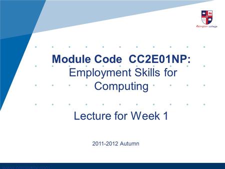Www.company.com Module Code CC2E01NP: Employment Skills for Computing Lecture for Week 1 2011-2012 Autumn.