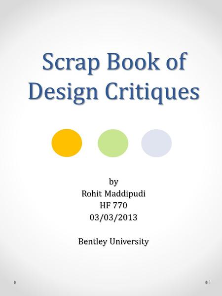 Scrap Book of Design Critiques by Rohit Maddipudi HF 770 03/03/2013 Bentley University 1.