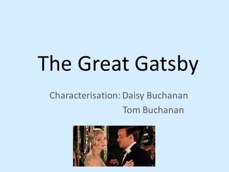 Characterisation: Daisy Buchanan Tom Buchanan