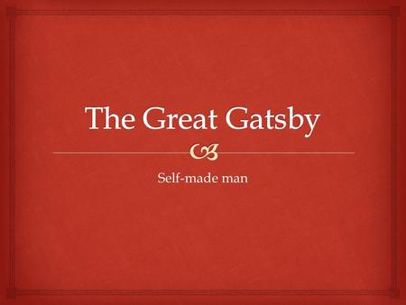 Self-made man.   We begin to learn more about Gatsby’s background in chapter six. Much has been said about who Gatsby is and where he came from but.