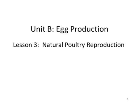 Unit B: Egg Production Lesson 3: Natural Poultry Reproduction 1 1.