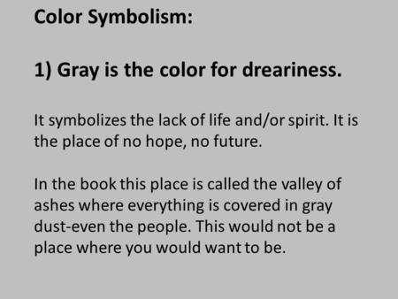 Color Symbolism: 1) Gray is the color for dreariness