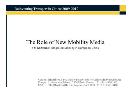 The Role of New Mobility Media For Snowball: Integrated Mobility in European Cities Reinventing Transport in Cities: 2009-2012 Contact: Eric Britton, New.