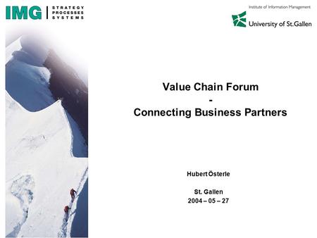 Value Chain Forum - Connecting Business Partners Hubert Österle St. Gallen 2004 – 05 – 27.