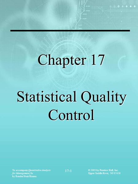 To accompany Quantitative Analysis for Management, 8e by Render/Stair/Hanna 17-1 © 2003 by Prentice Hall, Inc. Upper Saddle River, NJ 07458 Chapter 17.