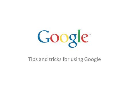 Tips and tricks for using Google. How does Google search?