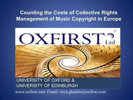 UNIVERSITY OF OXFORD & UNIVERSITY OF EDINBURGH Counting the Costs of Collective Rights Management of Music.