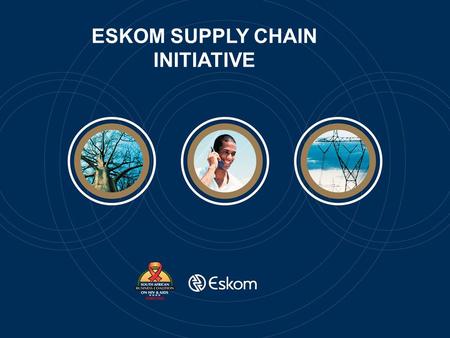 ESKOM SUPPLY CHAIN INITIATIVE. Eskom Supply Chain Initiative Pilot Project Presented by Thando Khaile 24-25 0ctober 2006.